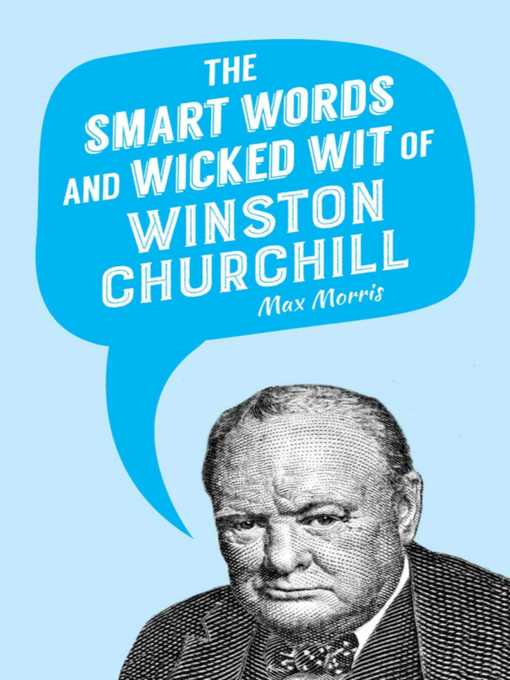 Title details for The Smart Words and Wicked Wit of Winston Churchill by Max Morris - Available